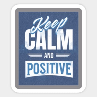 Keep calm and stay positive Sticker
